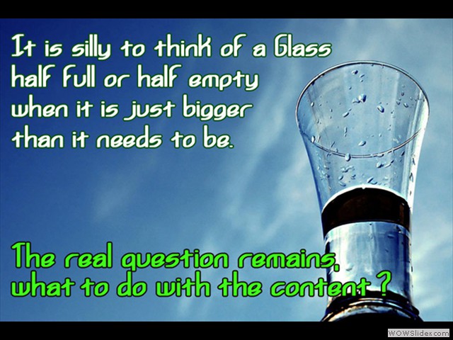 Glass half full or hal empty